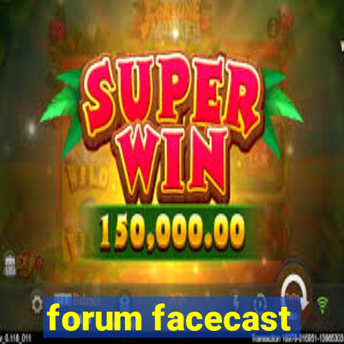 forum facecast